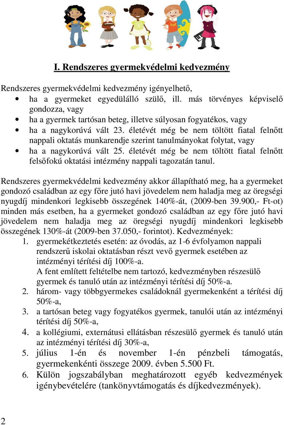 életévét még be nem töltött fiatal felnőtt nappali oktatás munkarendje szerint tanulmányokat folytat, vagy ha a nagykorúvá vált 25.