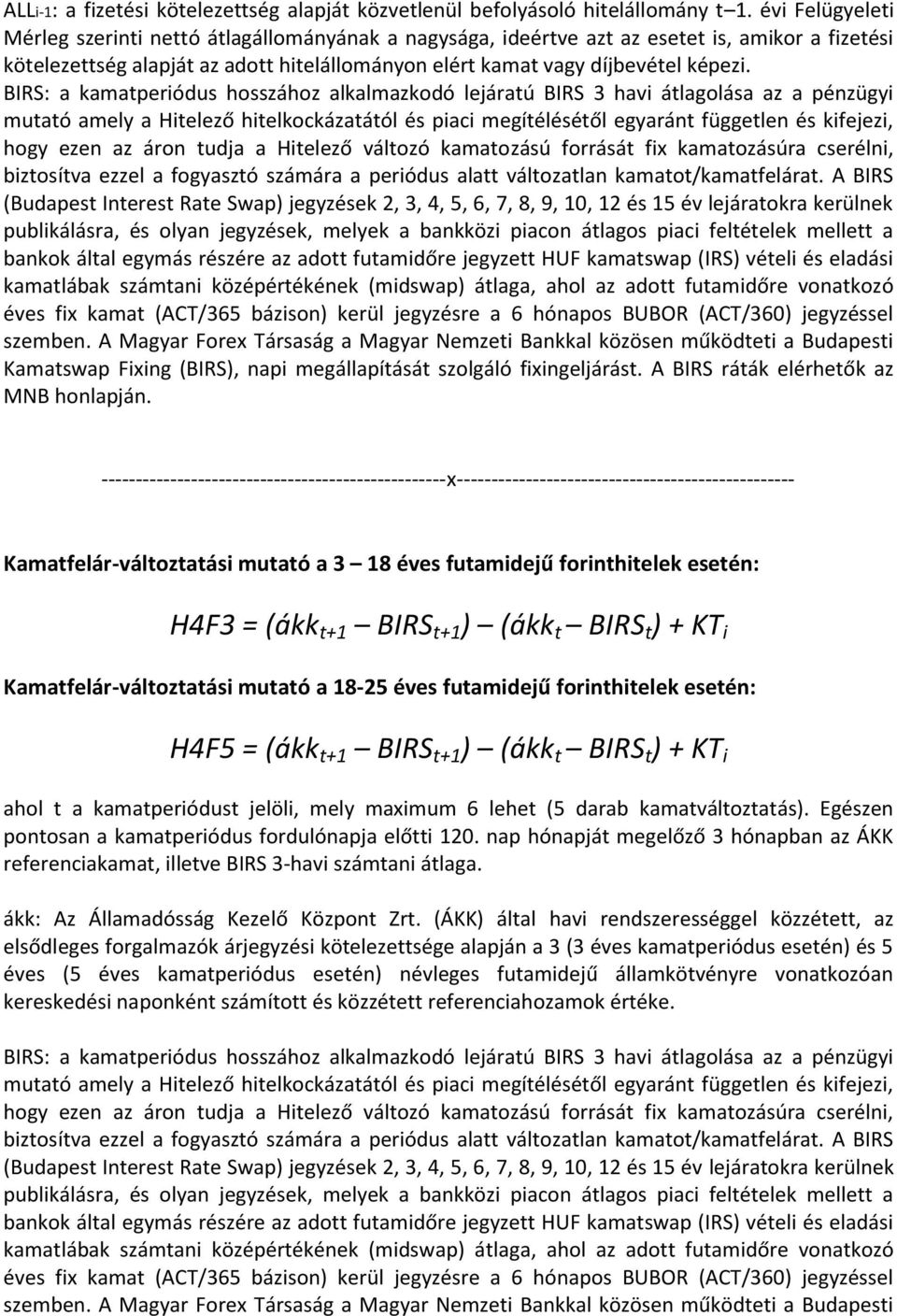 kifejezi, hogy ezen az áron tudja a Hitelező változó kamatozású forrását fix kamatozásúra cserélni, biztosítva ezzel a fogyasztó számára a periódus alatt változatlan kamatot/kamatfelárat.