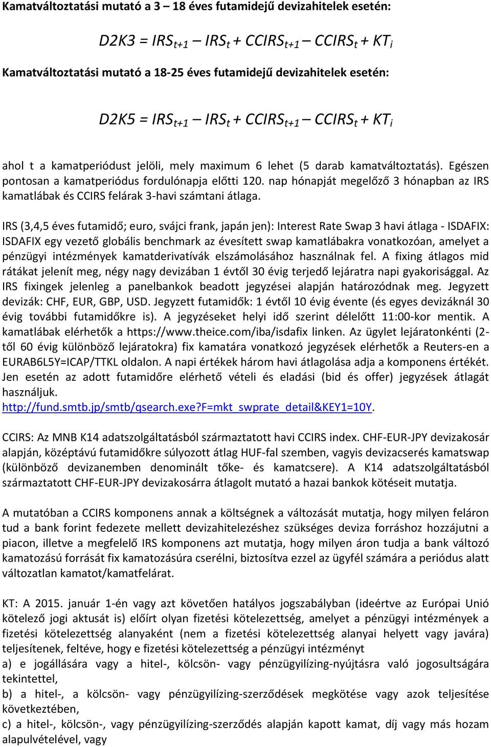 IRS (3,4,5 éves futamidő; euro, svájci frank, japán jen): Interest Rate Swap 3 havi átlaga - ISDAFIX: ISDAFIX egy vezető globális benchmark az évesített swap kamatlábakra vonatkozóan, amelyet a