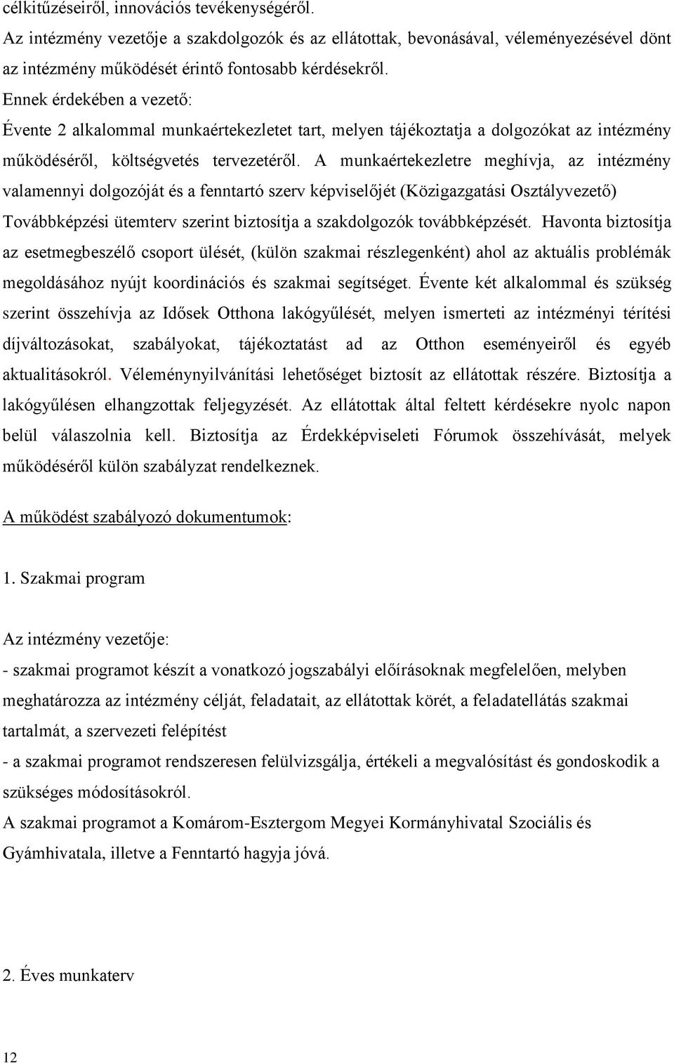 A munkaértekezletre meghívja, az intézmény valamennyi dolgozóját és a fenntartó szerv képviselőjét (Közigazgatási Osztályvezető) Továbbképzési ütemterv szerint biztosítja a szakdolgozók