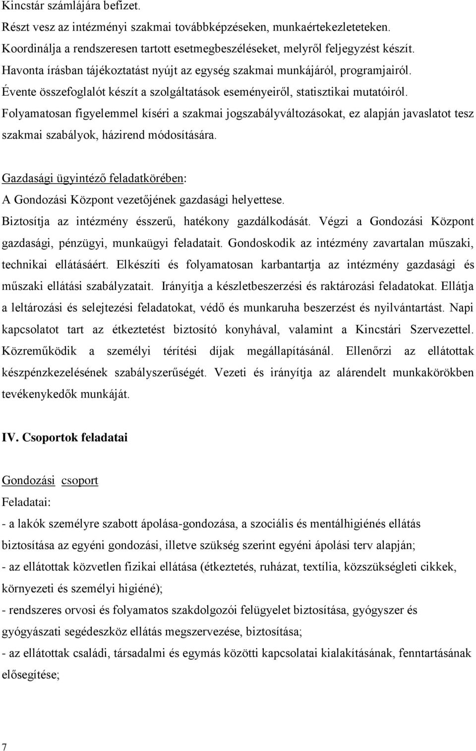 Folyamatosan figyelemmel kíséri a szakmai jogszabályváltozásokat, ez alapján javaslatot tesz szakmai szabályok, házirend módosítására.