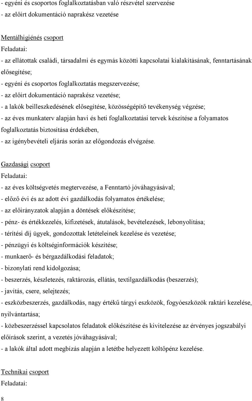 közösségépítő tevékenység végzése; - az éves munkaterv alapján havi és heti foglalkoztatási tervek készítése a folyamatos foglalkoztatás biztosítása érdekében, - az igénybevételi eljárás során az