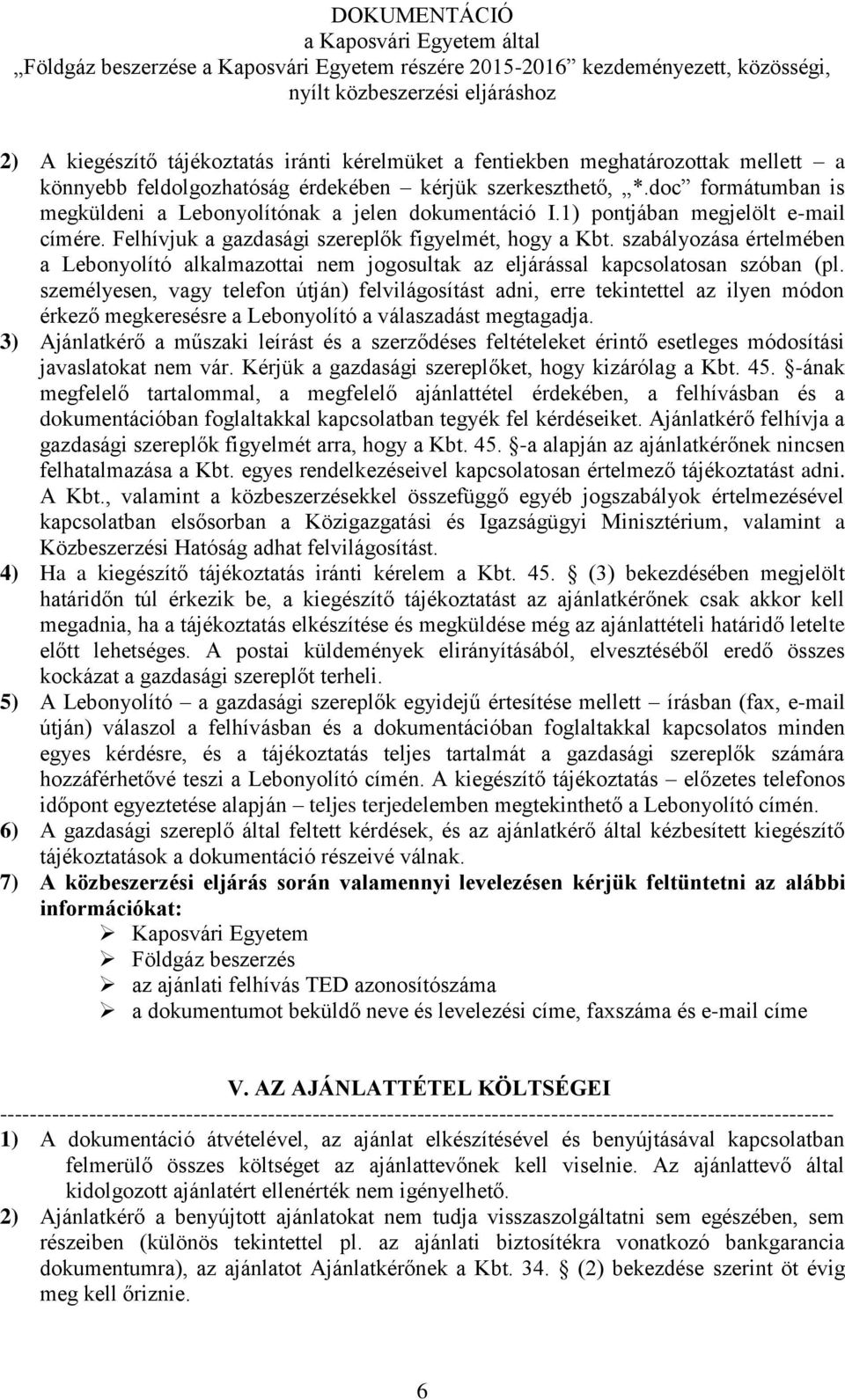 szabályozása értelmében a Lebonyolító alkalmazottai nem jogosultak az eljárással kapcsolatosan szóban (pl.