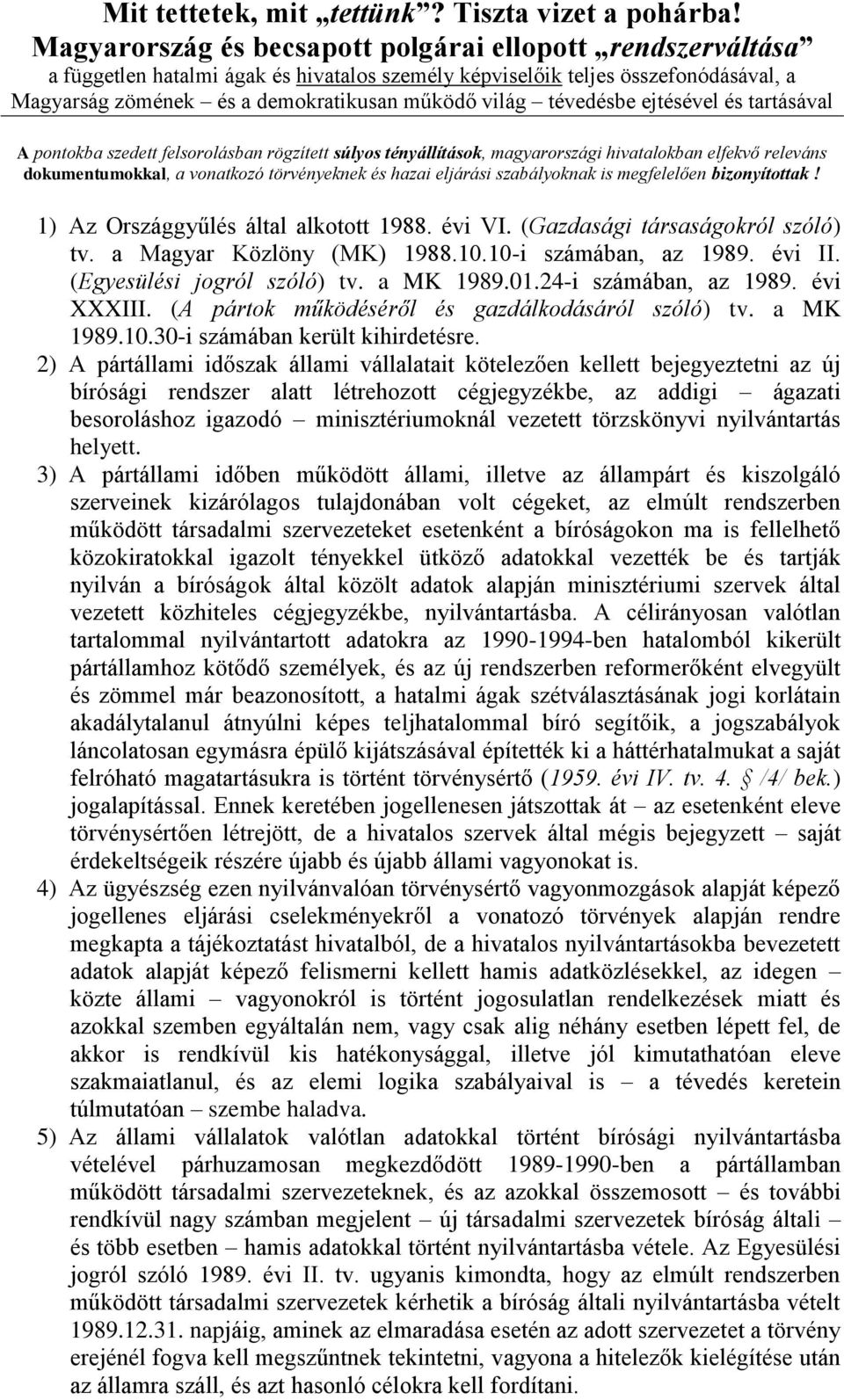 tévedésbe ejtésével és tartásával A pontokba szedett felsorolásban rögzített súlyos tényállítások, magyarországi hivatalokban elfekvő releváns dokumentumokkal, a vonatkozó törvényeknek és hazai