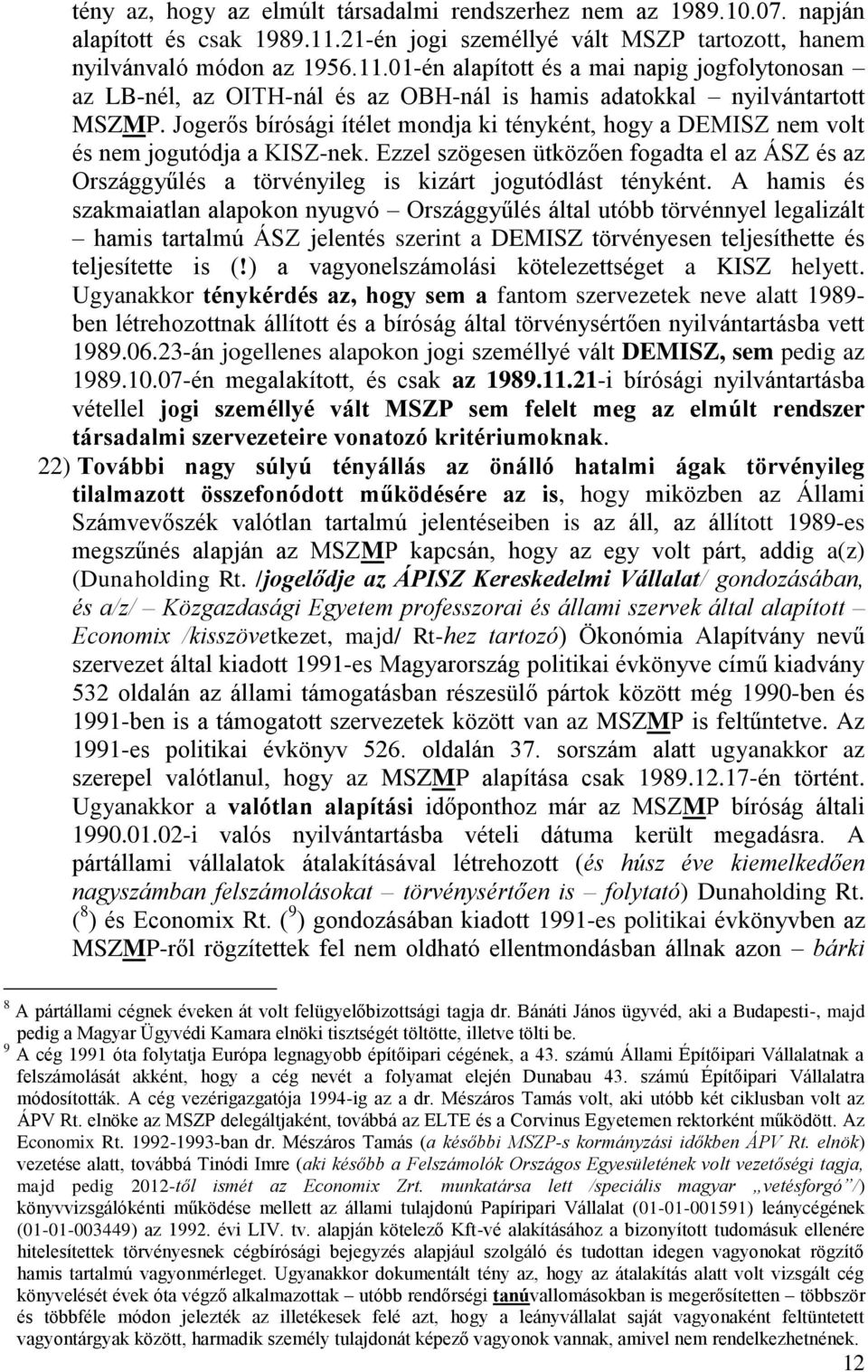 Jogerős bírósági ítélet mondja ki tényként, hogy a DEMISZ nem volt és nem jogutódja a KISZ-nek.