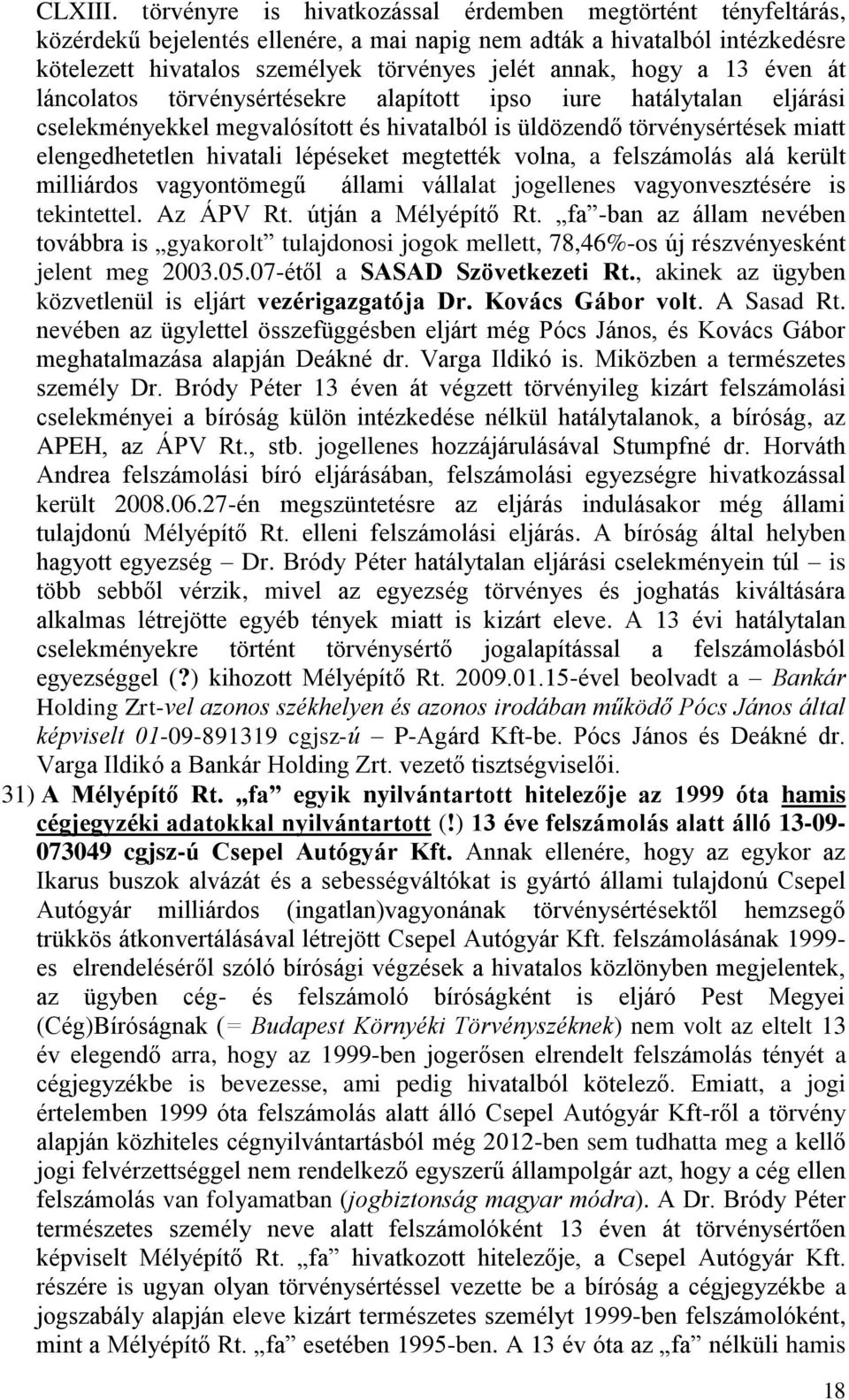 a 13 éven át láncolatos törvénysértésekre alapított ipso iure hatálytalan eljárási cselekményekkel megvalósított és hivatalból is üldözendő törvénysértések miatt elengedhetetlen hivatali lépéseket