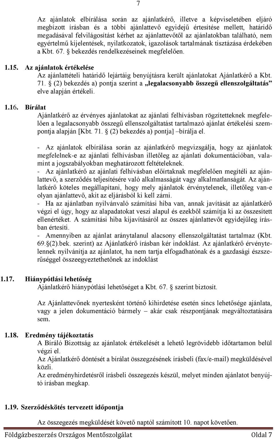 Az ajánlatok értékelése Az ajánlattételi határidő lejártáig benyújtásra került ajánlatokat Ajánlatkérő a Kbt. 71.