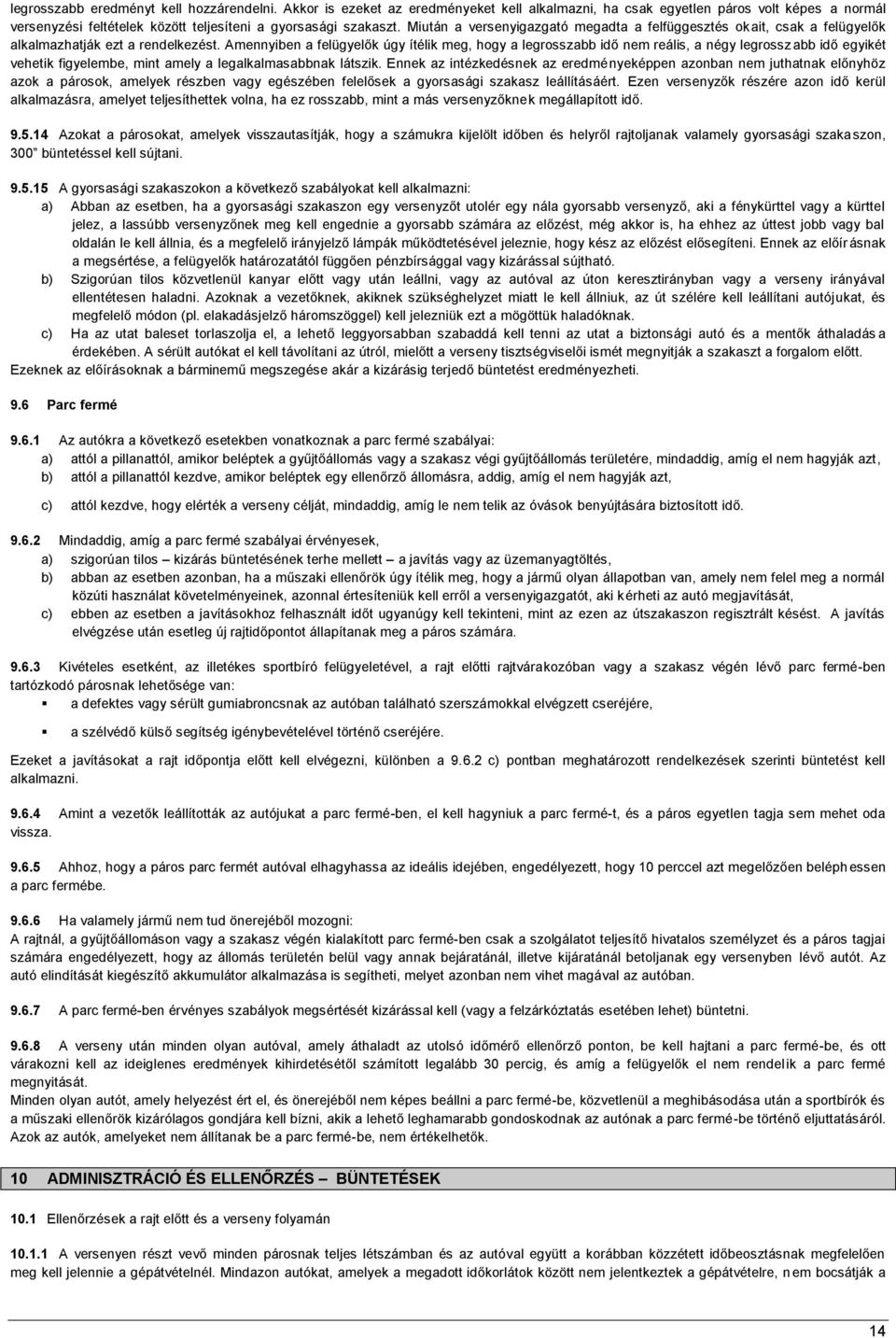 Amennyiben a felügyelők úgy ítélik meg, hogy a legrosszabb idő nem reális, a négy legrossz abb idő egyikét vehetik figyelembe, mint amely a legalkalmasabbnak látszik.