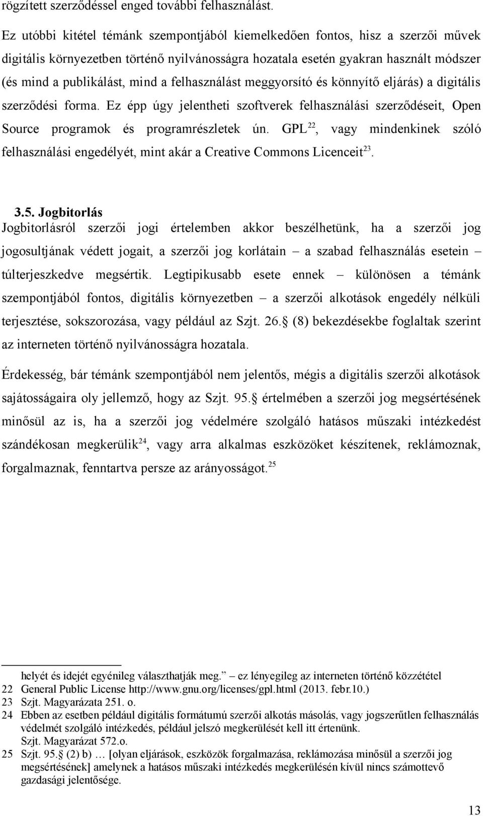 felhasználást meggyorsító és könnyítő eljárás) a digitális szerződési forma. Ez épp úgy jelentheti szoftverek felhasználási szerződéseit, Open Source programok és programrészletek ún.