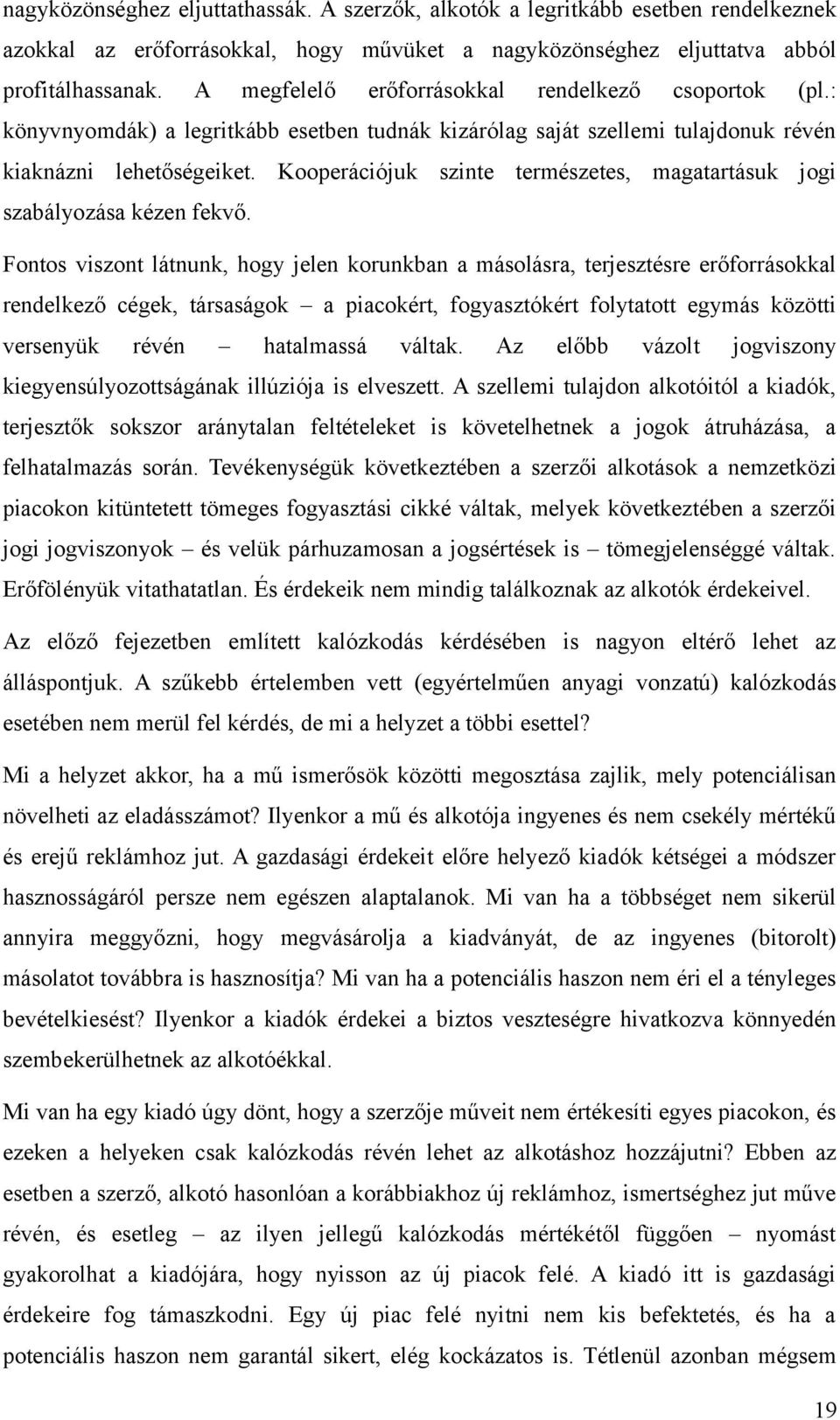 Kooperációjuk szinte természetes, magatartásuk jogi szabályozása kézen fekvő.