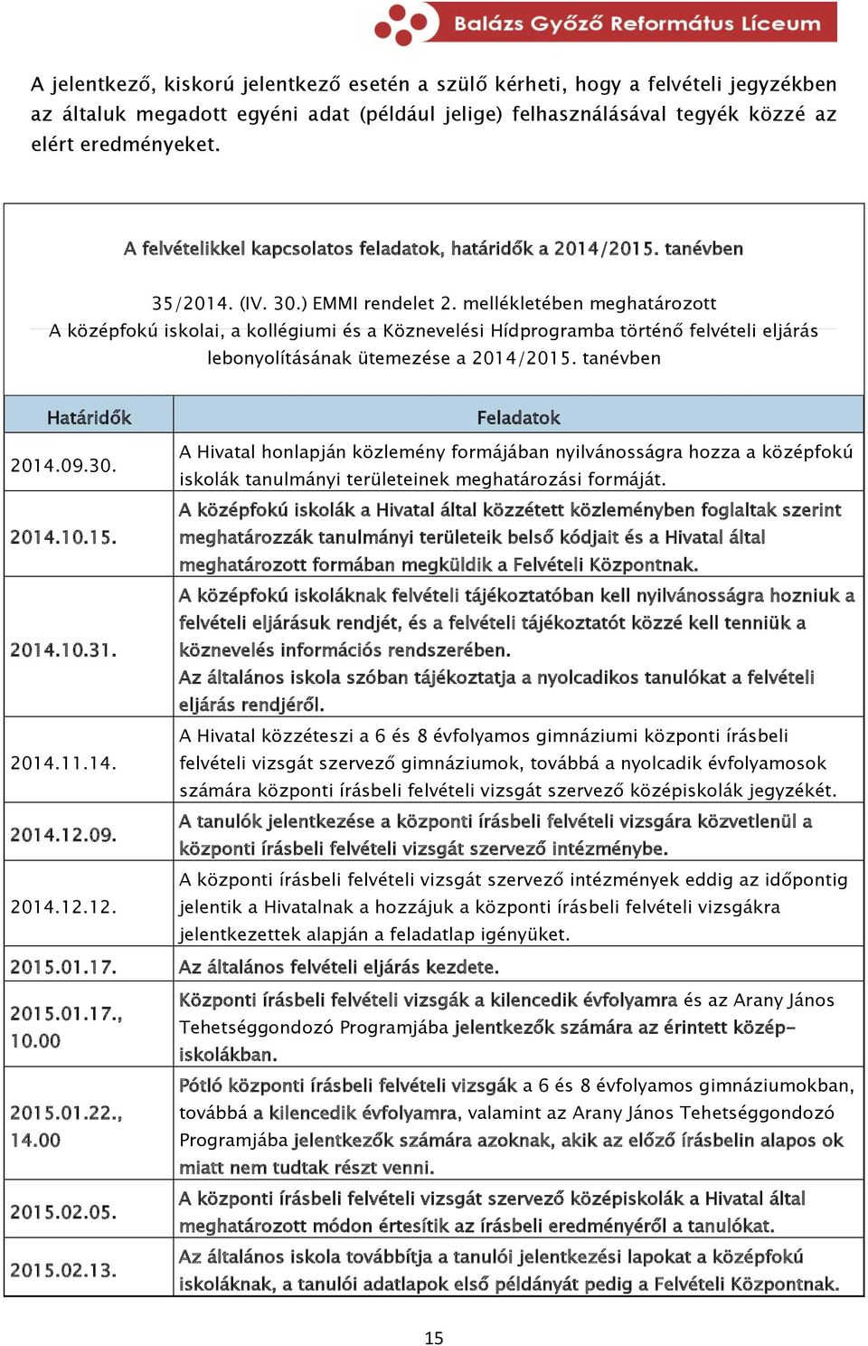 mellékletében meghatározott A középfokú iskolai, a kollégiumi és a Köznevelési Hídprogramba történő felvételi eljárás lebonyolításának ütemezése a 2014/2015.