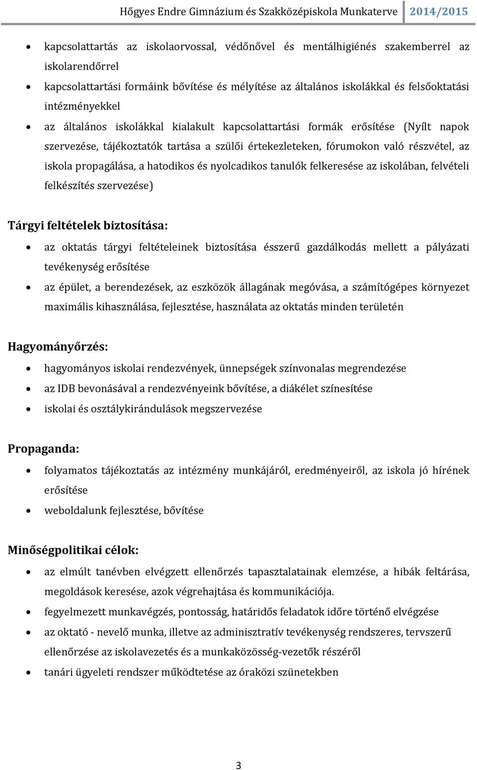 és nyolcadikos tanulók felkeresése az iskolában, felvételi felkészítés szervezése) Tárgyi feltételek biztosítása: az oktatás tárgyi feltételeinek biztosítása ésszerű gazdálkodás mellett a pályázati