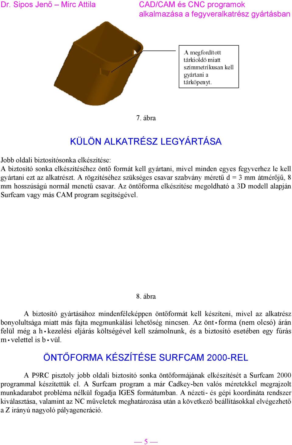 Az öntőforma elkészítése megoldható a 3D modell alapján Surfcam vagy más CAM program segítségével. 8.