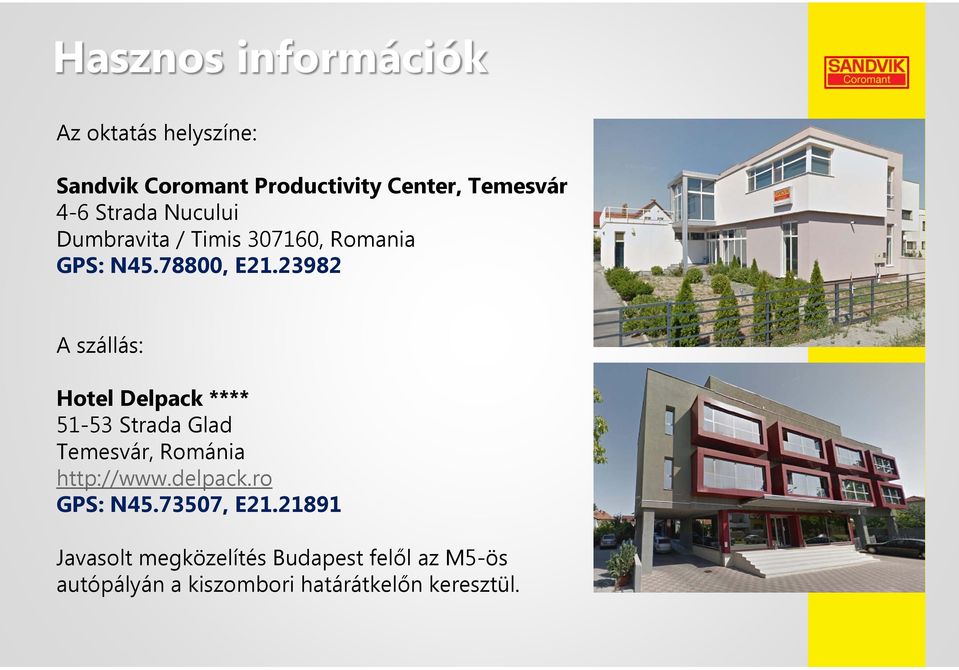 23982 A szállás: Hotel Delpack **** 51-53 Strada Glad Temesvár, Románia http://www.delpack.