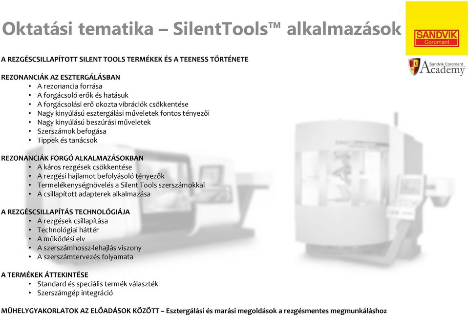 ALKALMAZÁSOKBAN A káros rezgések csökkentése A rezgési hajlamot befolyásoló tényezők Termelékenységnövelés a Silent Tools szerszámokkal A csillapított adapterek alkalmazása A REZGÉSCSILLAPÍTÁS