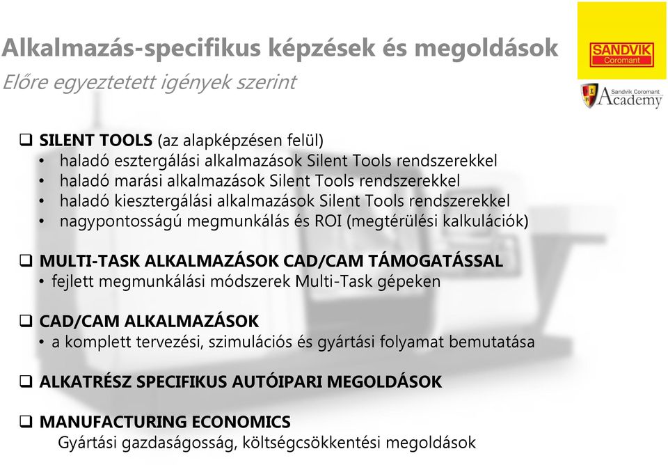 (megtérülési kalkulációk) MULTI-TASK ALKALMAZÁSOK CAD/CAM TÁMOGATÁSSAL fejlett megmunkálási módszerek Multi-Task gépeken CAD/CAM ALKALMAZÁSOK a komplett tervezési,