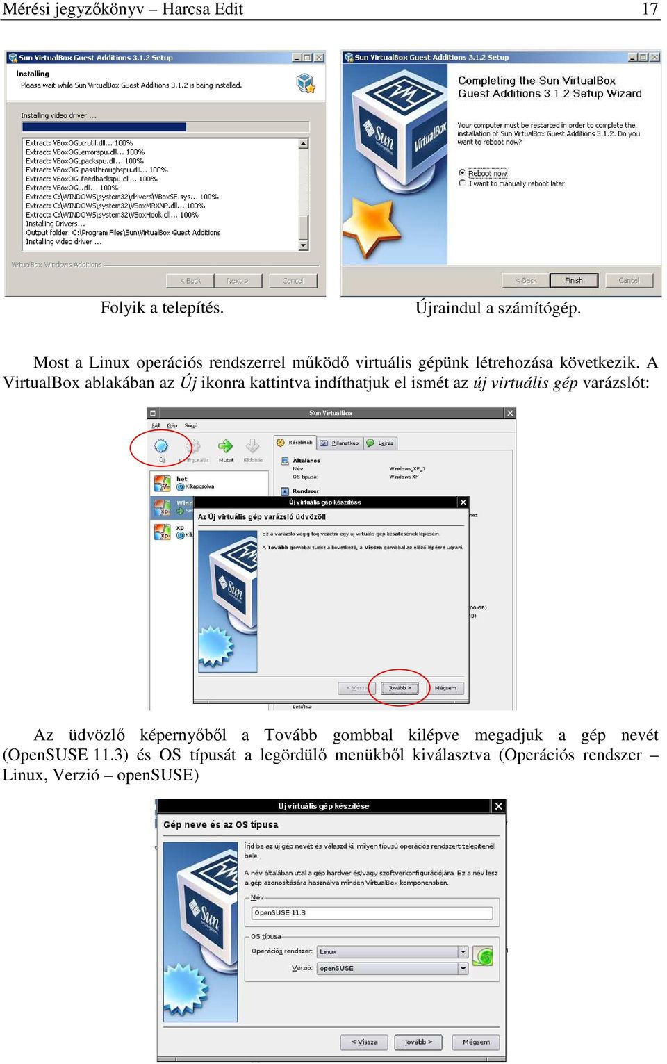 A VirtualBox ablakában az Új ikonra kattintva indíthatjuk el ismét az új virtuális gép varázslót: Az