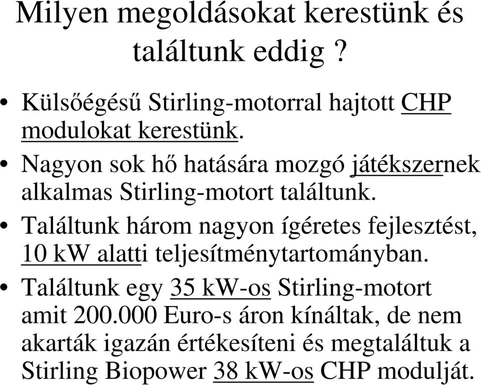 Nagyon sok hő hatására mozgó játékszernek alkalmas Stirling-motort találtunk.