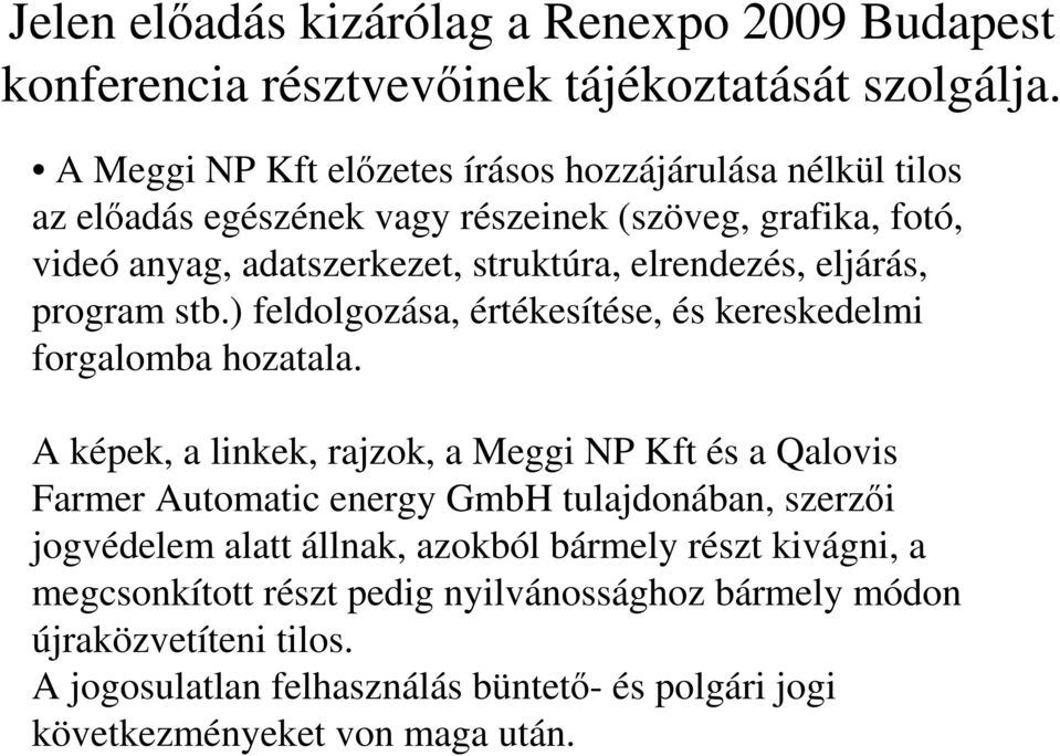 eljárás, program stb.) feldolgozása, értékesítése, és kereskedelmi forgalomba hozatala.