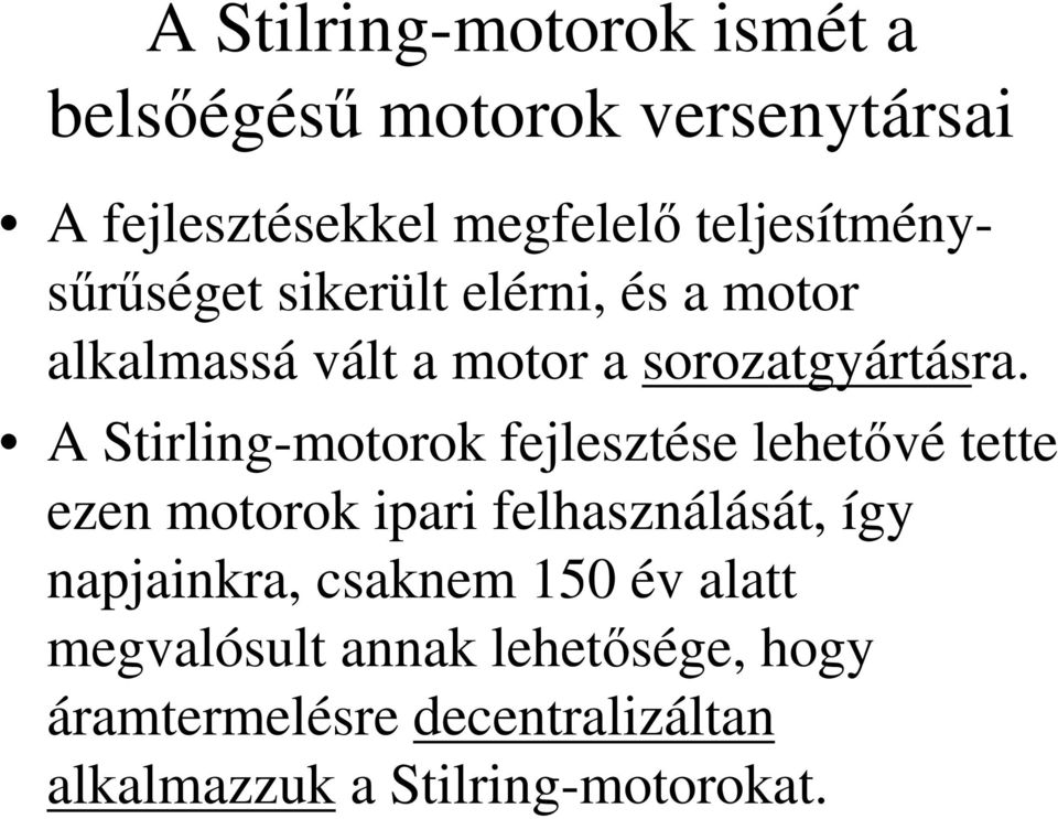 A Stirling-motorok fejlesztése lehetővé tette ezen motorok ipari felhasználását, így napjainkra,