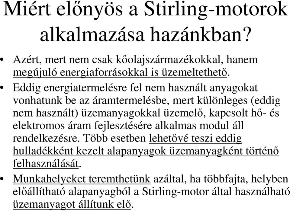 hő- és elektromos áram fejlesztésére alkalmas modul áll rendelkezésre.