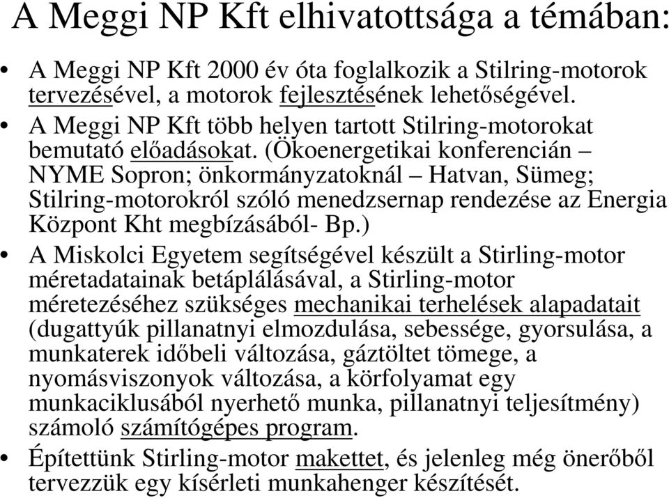 (Ökoenergetikai konferencián NYME Sopron; önkormányzatoknál Hatvan, Sümeg; Stilring-motorokról szóló menedzsernap rendezése az Energia Központ Kht megbízásából- Bp.