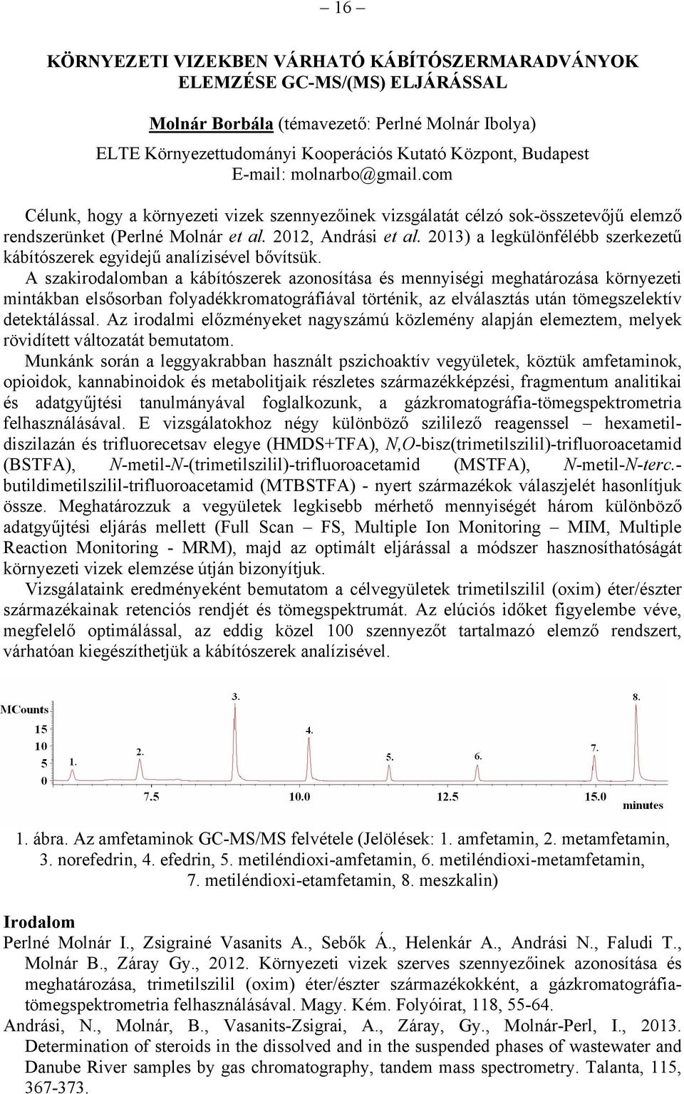 2013) a legkülönfélébb szerkezetű kábítószerek egyidejű analízisével bővítsük.