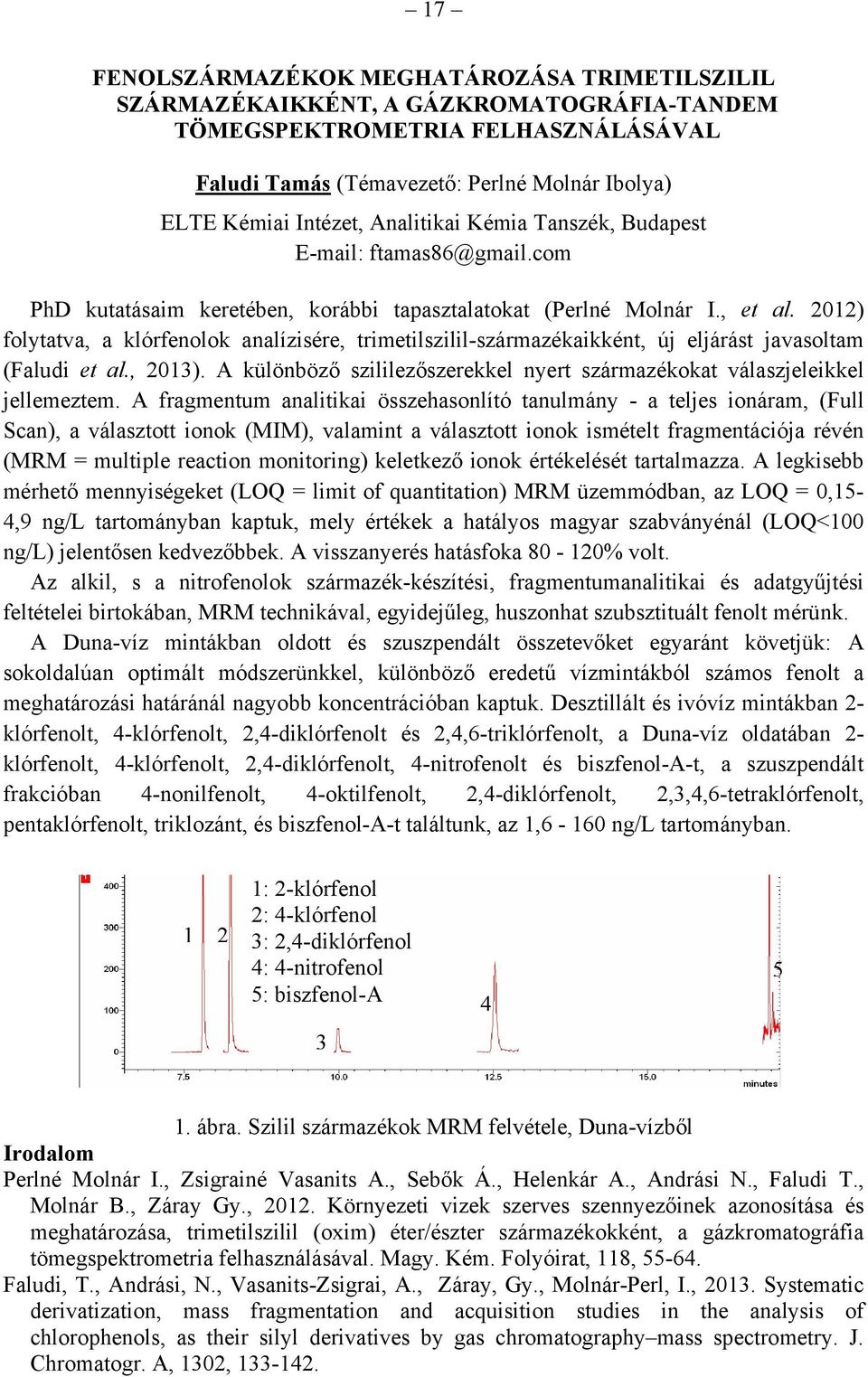 2012) folytatva, a klórfenolok analízisére, trimetilszilil-származékaikként, új eljárást javasoltam (Faludi et al., 2013).