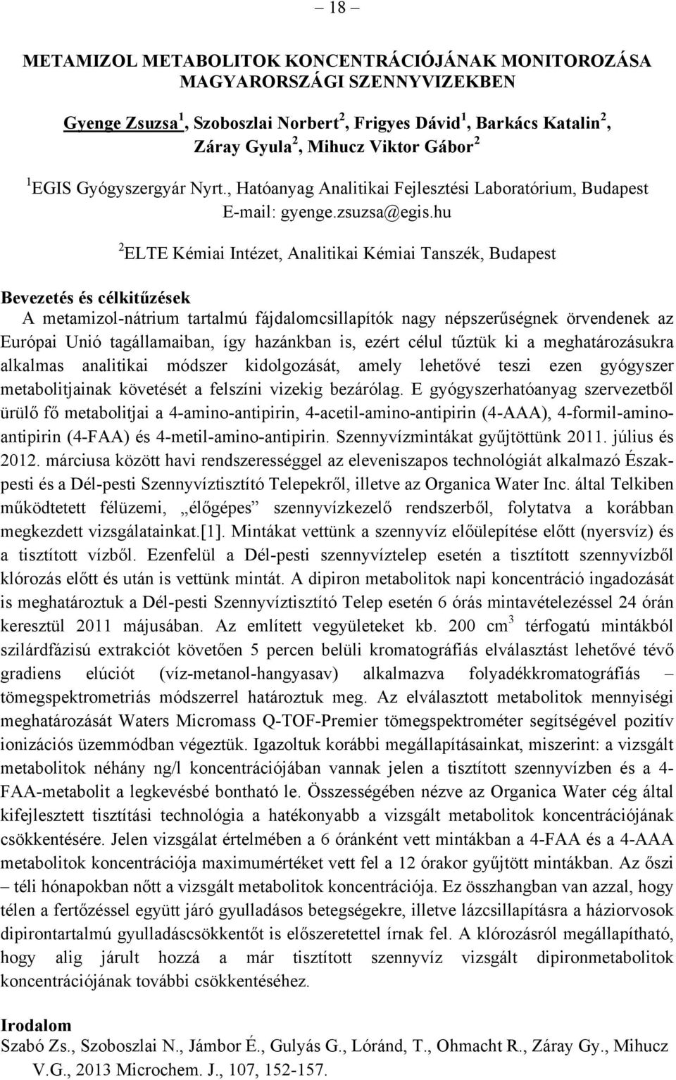 hu 2 ELTE Kémiai Intézet, Analitikai Kémiai Tanszék, Budapest Bevezetés és célkitűzések A metamizol-nátrium tartalmú fájdalomcsillapítók nagy népszerűségnek örvendenek az Európai Unió tagállamaiban,