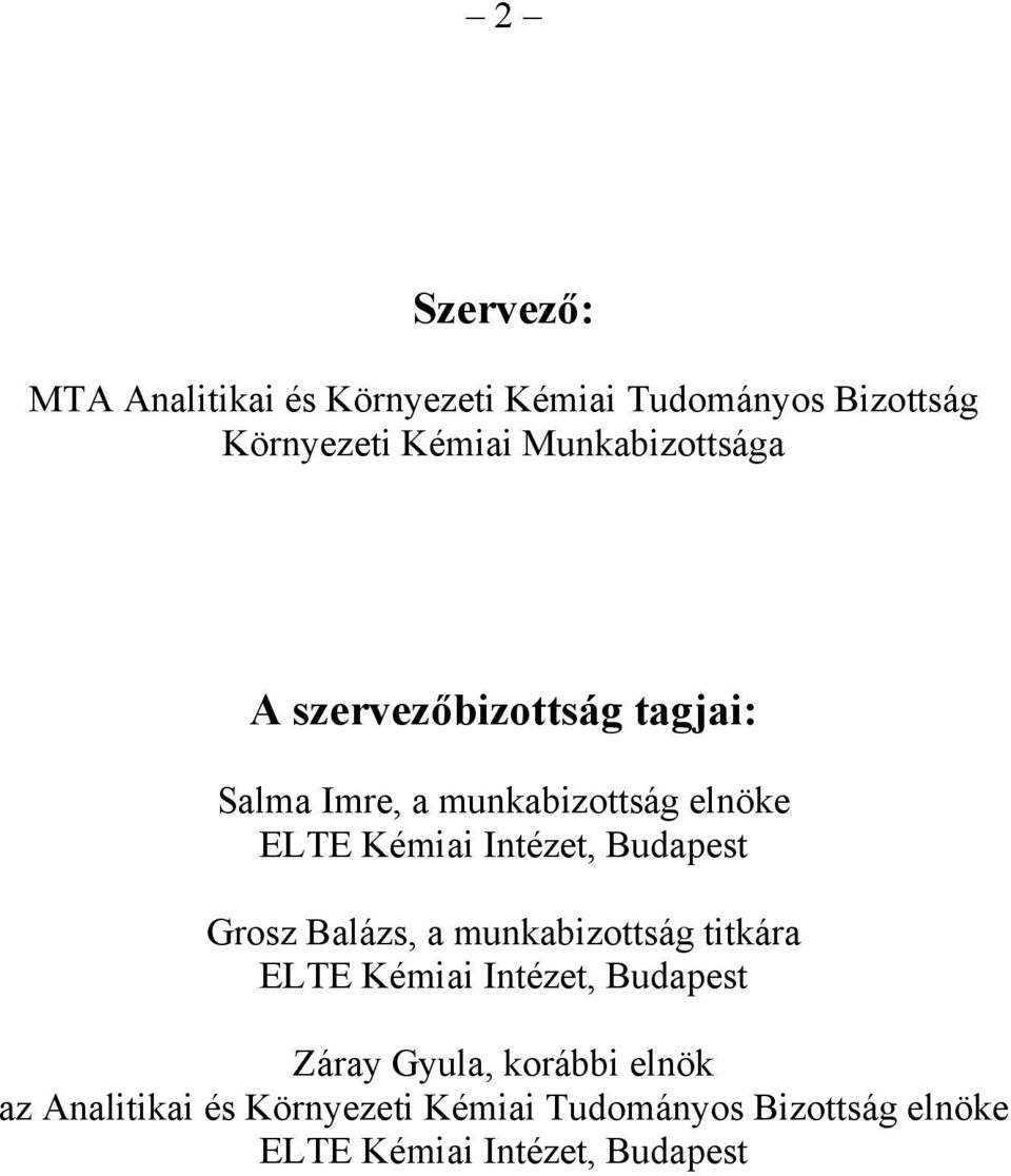 Intézet, Budapest Grosz Balázs, a munkabizottság titkára ELTE Kémiai Intézet, Budapest Záray