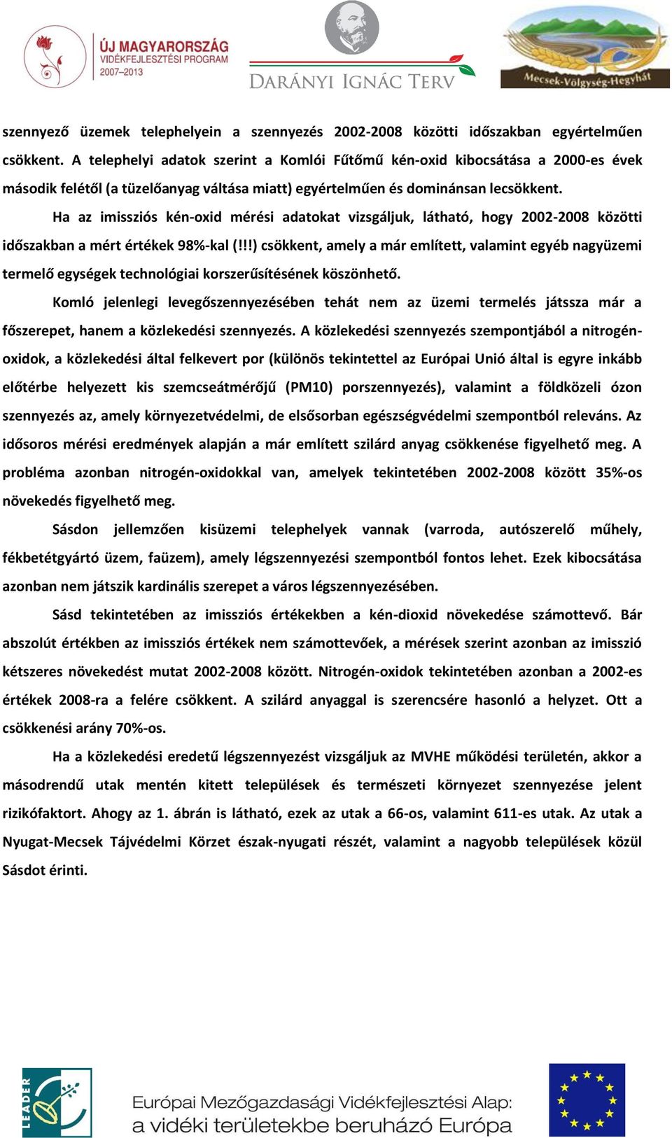 Ha az imissziós kén-oxid mérési adatokat vizsgáljuk, látható, hogy 2002-2008 közötti időszakban a mért értékek 98%-kal (!