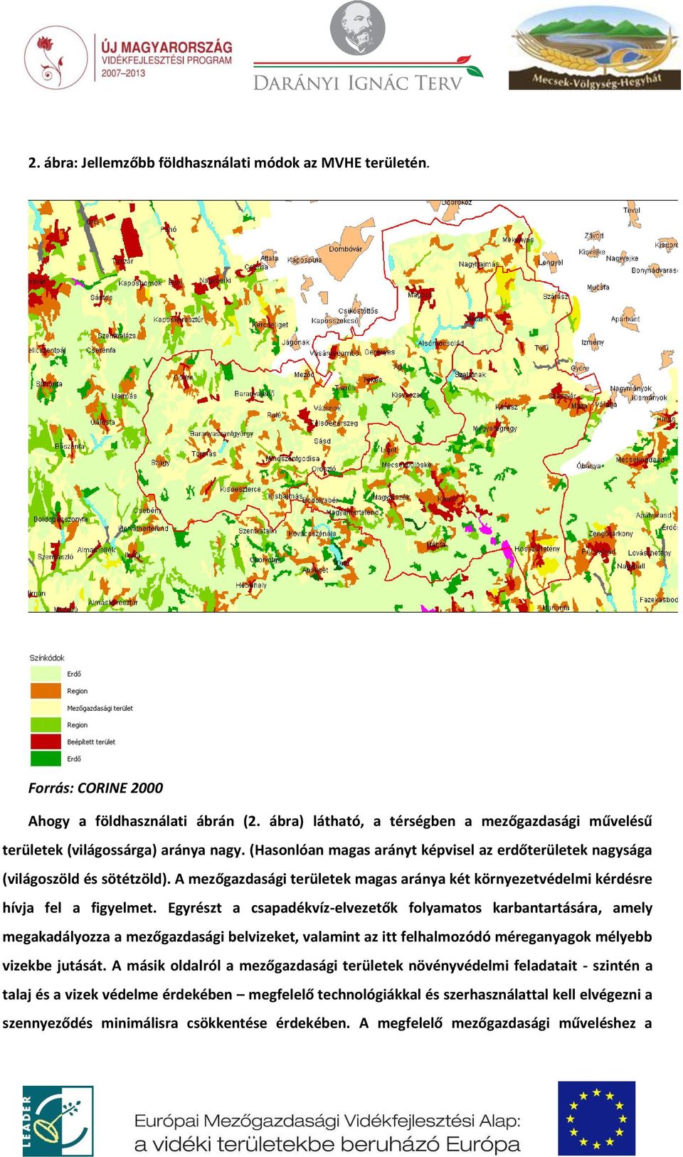 A mezőgazdasági területek magas aránya két környezetvédelmi kérdésre hívja fel a figyelmet.