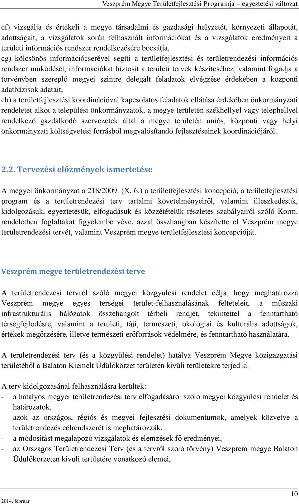 készítéséhez, valamint fogadja a törvényben szereplő megyei szintre delegált feladatok elvégzése érdekében a központi adatbázisok adatait, ch) a területfejlesztési koordinációval kapcsolatos