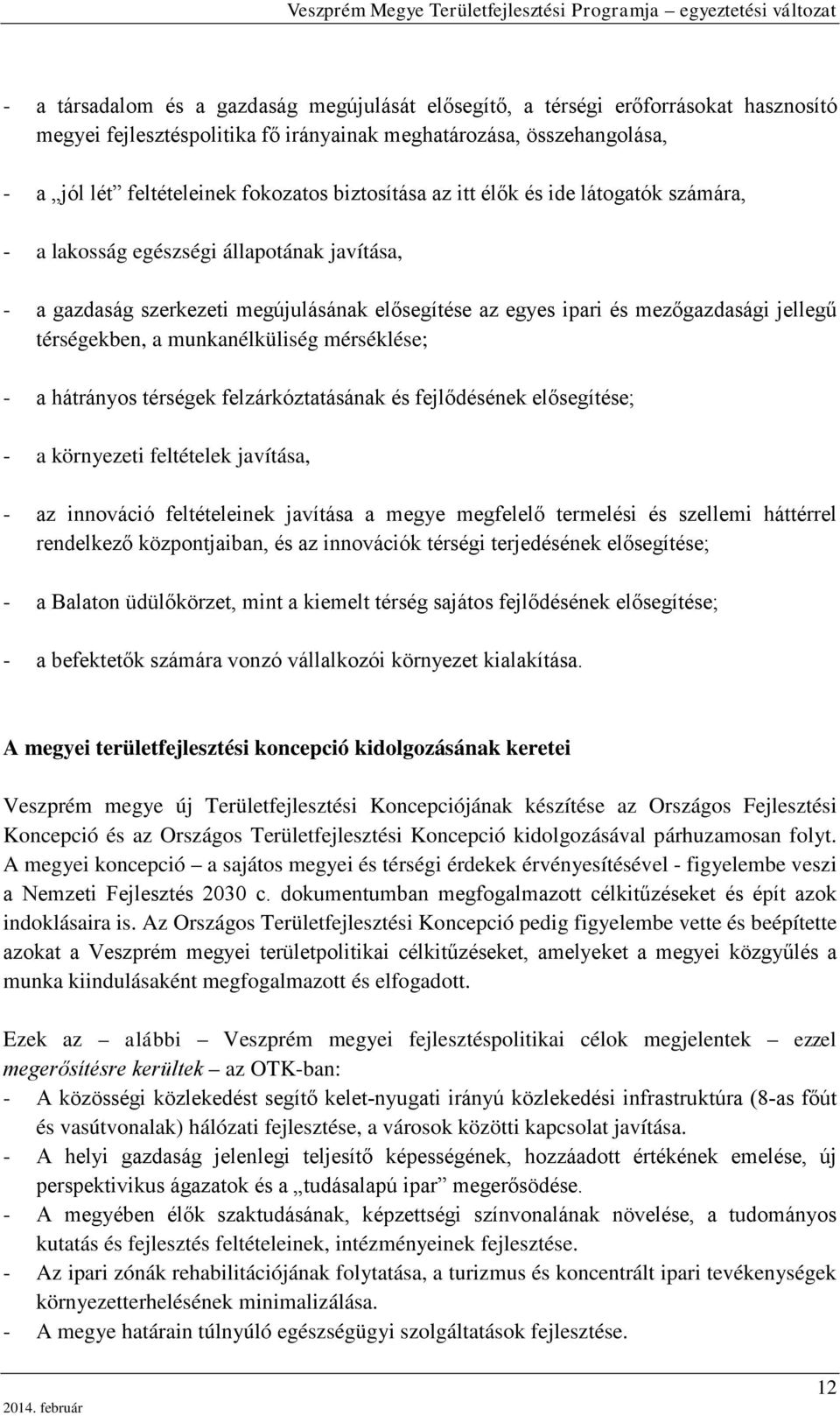 munkanélküliség mérséklése; a hátrányos térségek felzárkóztatásának és fejlődésének elősegítése; a környezeti feltételek javítása, az innováció feltételeinek javítása a megye megfelelő termelési és