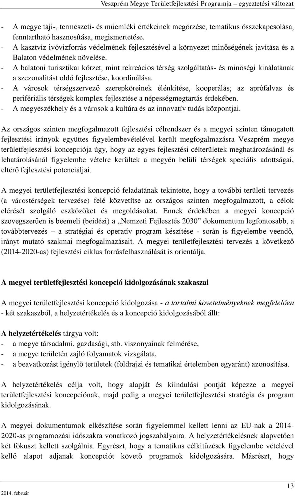 A balatoni turisztikai körzet, mint rekreációs térség szolgáltatás- és minőségi kínálatának a szezonalitást oldó fejlesztése, koordinálása.