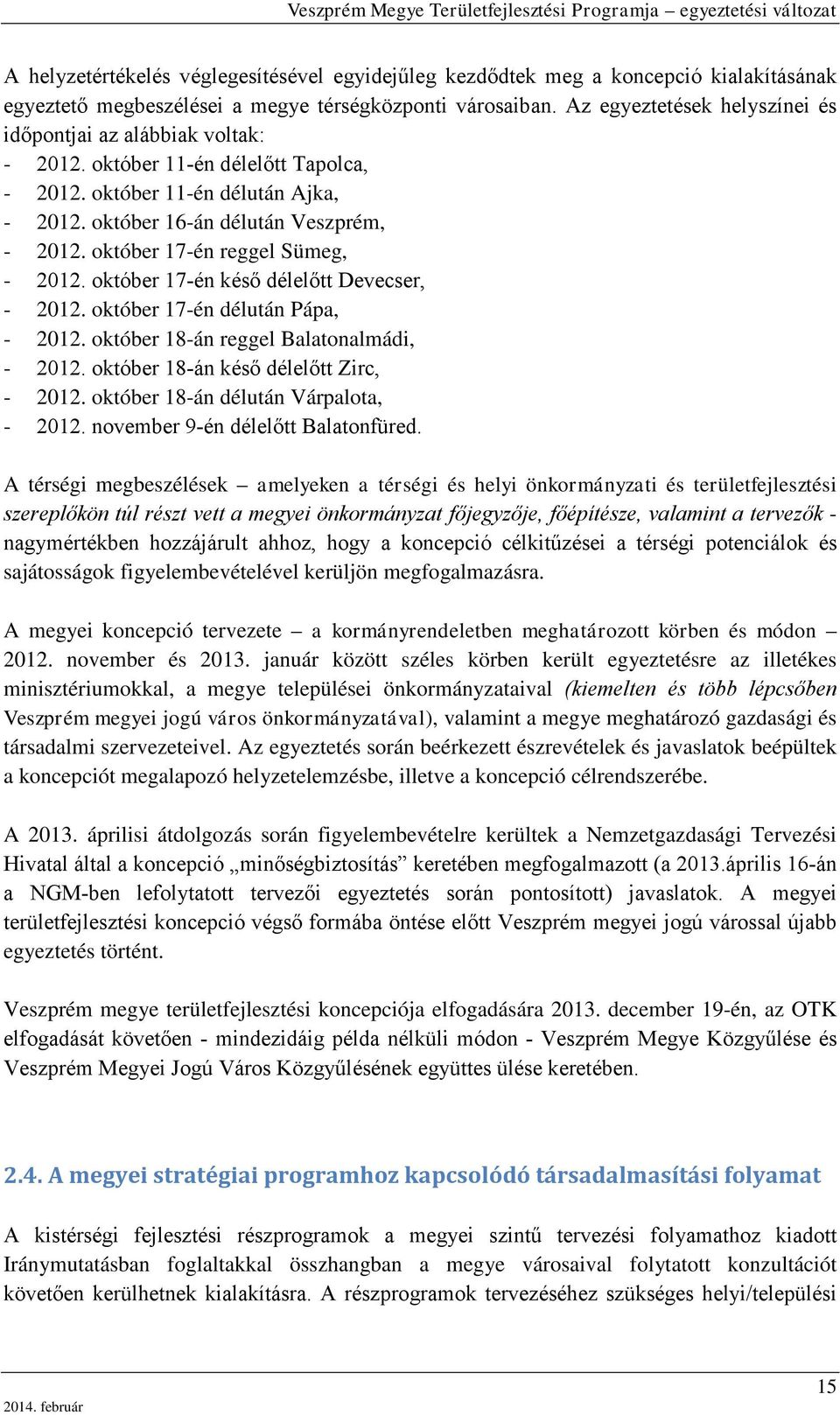 október 17-én reggel Sümeg, 2012. október 17-én késő délelőtt Devecser, 2012. október 17-én délután Pápa, 2012. október 18-án reggel Balatonalmádi, 2012. október 18-án késő délelőtt Zirc, 2012.