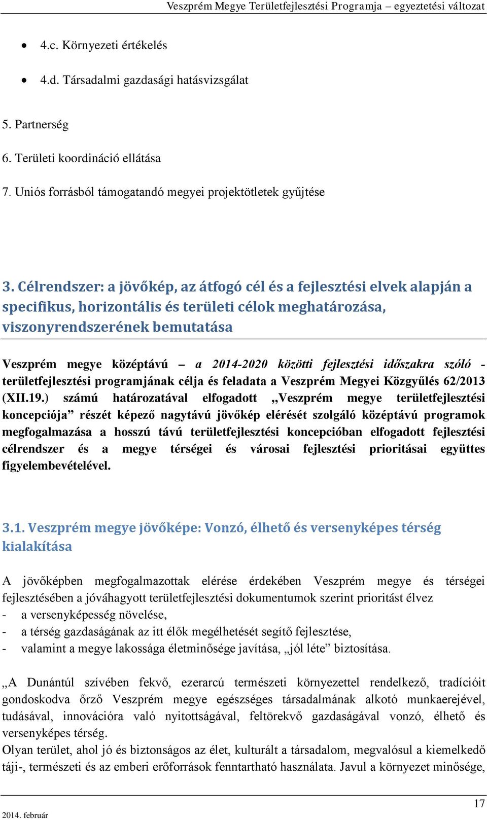 közötti fejlesztési időszakra szóló - területfejlesztési programjának célja és feladata a Veszprém Megyei Közgyűlés 62/2013 (XII.19.