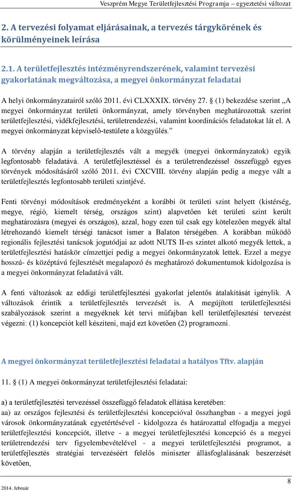 (1) bekezdése szerint A megyei önkormányzat területi önkormányzat, amely törvényben meghatározottak szerint területfejlesztési, vidékfejlesztési, területrendezési, valamint koordinációs feladatokat