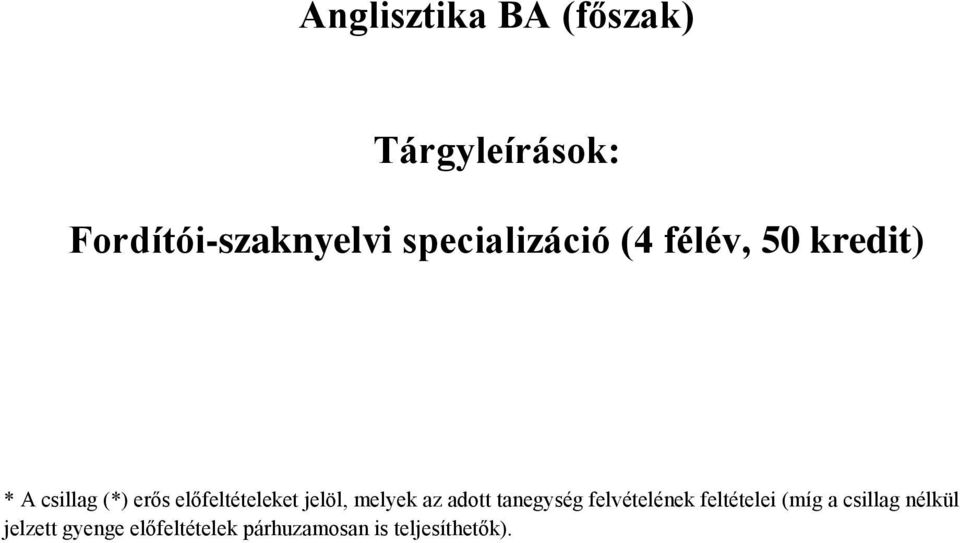 előfeltételeket jelöl, melyek az adott tanegység felvételének