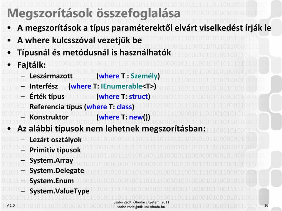 típus (where T: struct) Referencia típus (where T: class) Konstruktor (where T: new()) Az alábbi típusok nem lehetnek