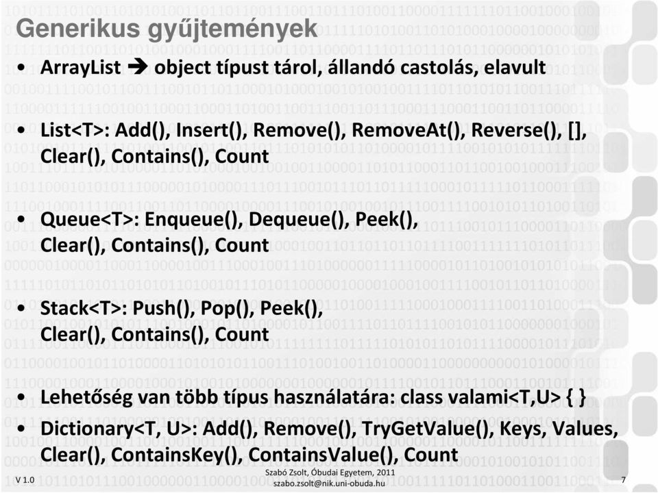 Stack<T>: Push(), Pop(), Peek(), Clear(), Contains(), Count Lehetőség van több típus használatára: class valami<t,u> { }