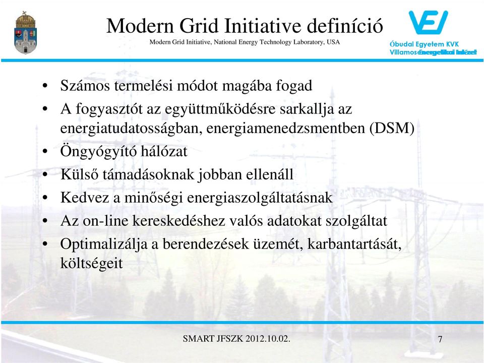 Öngyógyító hálózat Külső támadásoknak jobban ellenáll Kedvez a minőségi energiaszolgáltatásnak Az on-line