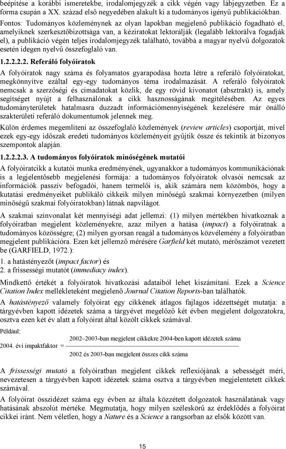 végén teljes irodalomjegyzék található, továbbá a magyar nyelvű dolgozatok esetén idegen nyelvű összefoglaló van. 1.2.