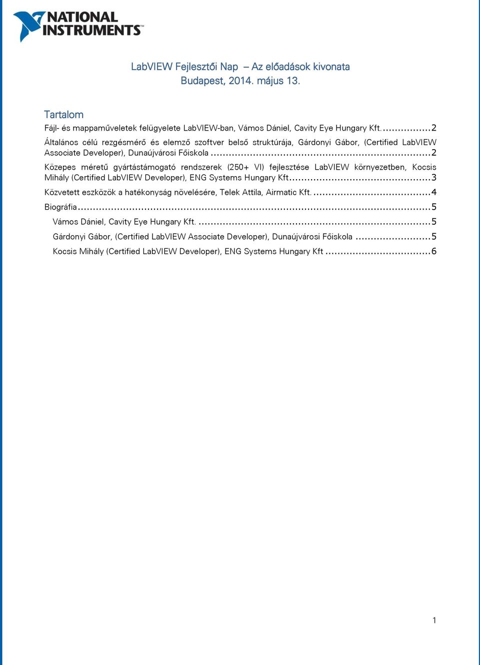 .. 2 Közepes méretű gyártástámogató rendszerek (250+ VI) fejlesztése LabVIEW környezetben, Kocsis Mihály (Certified LabVIEW Developer), ENG Systems Hungary Kft.