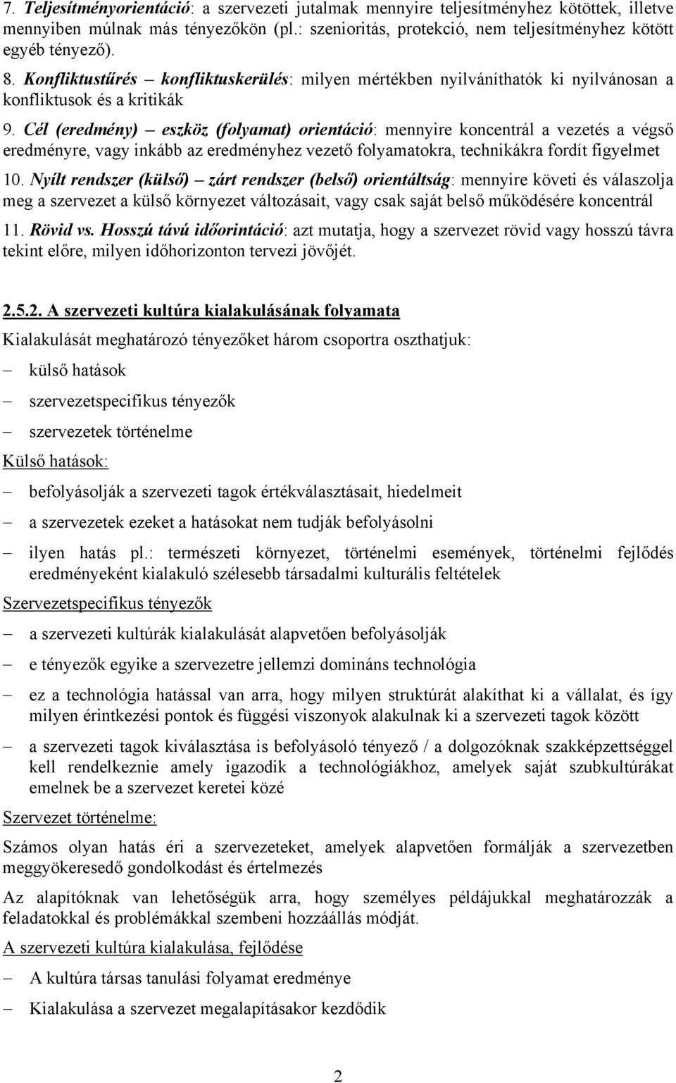 Cél (eredmény) eszköz (folyamat) orientáció: mennyire koncentrál a vezetés a végső eredményre, vagy inkább az eredményhez vezető folyamatokra, technikákra fordít figyelmet 10.