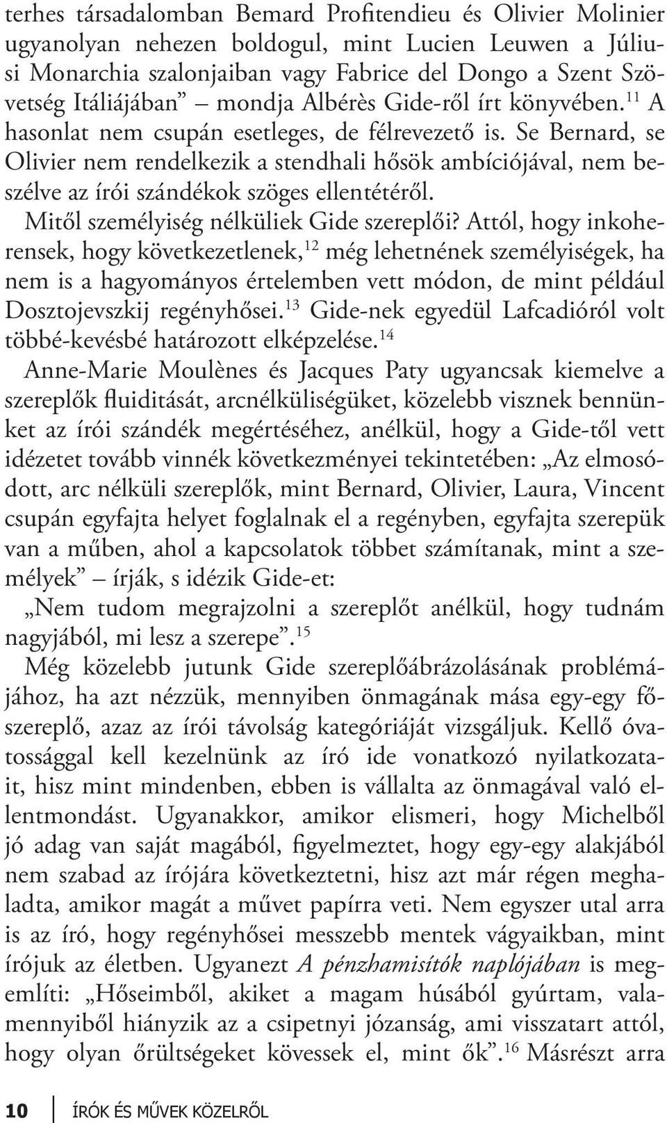 Se Bernard, se Olivier nem rendelkezik a stendhali hősök ambíciójával, nem beszélve az írói szándékok szöges ellentétéről. Mitől személyiség nélküliek Gide szereplői?