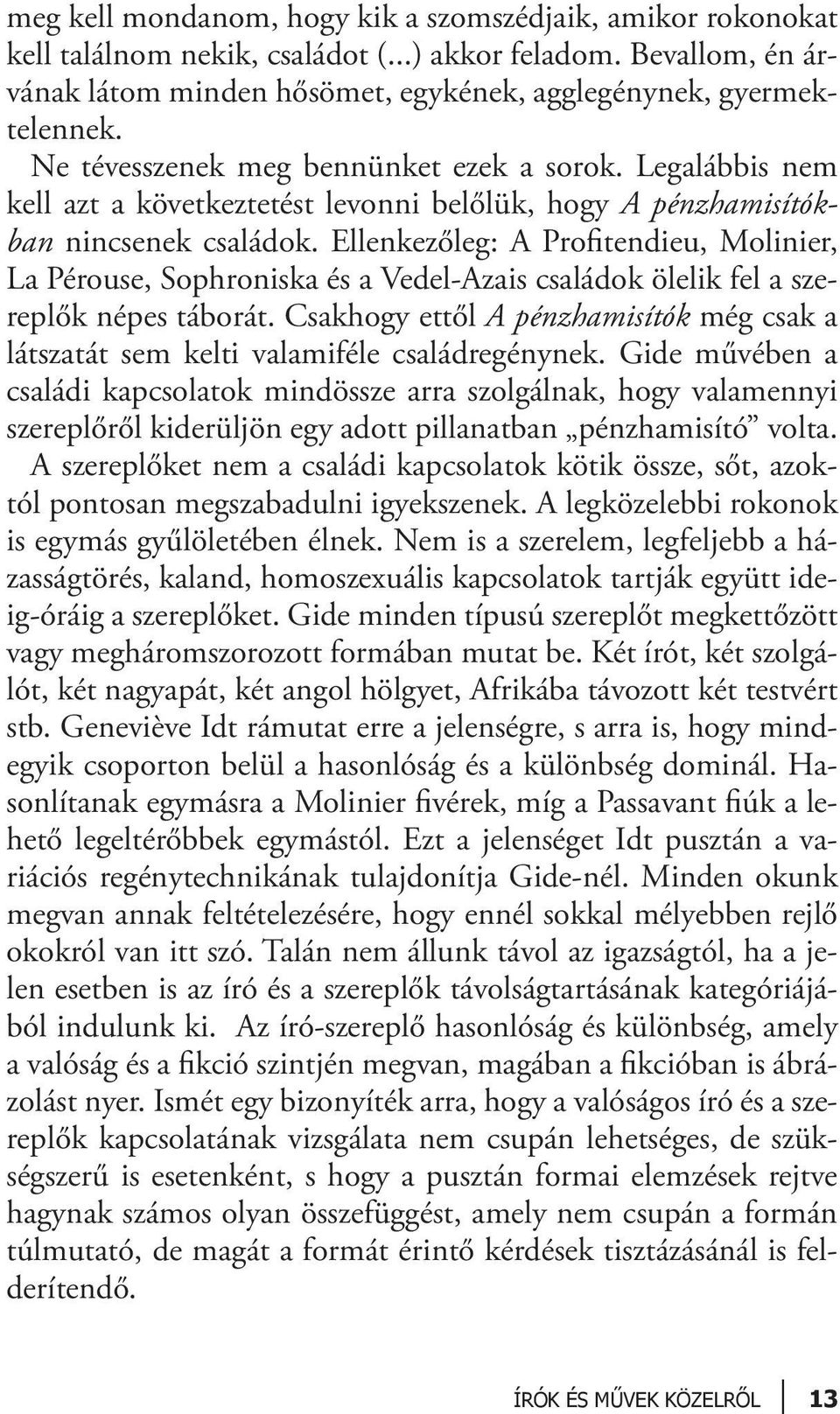 Ellenkezőleg: A Profitendieu, Molinier, La Pérouse, Sophroniska és a Vedel-Azais családok ölelik fel a szereplők népes táborát.