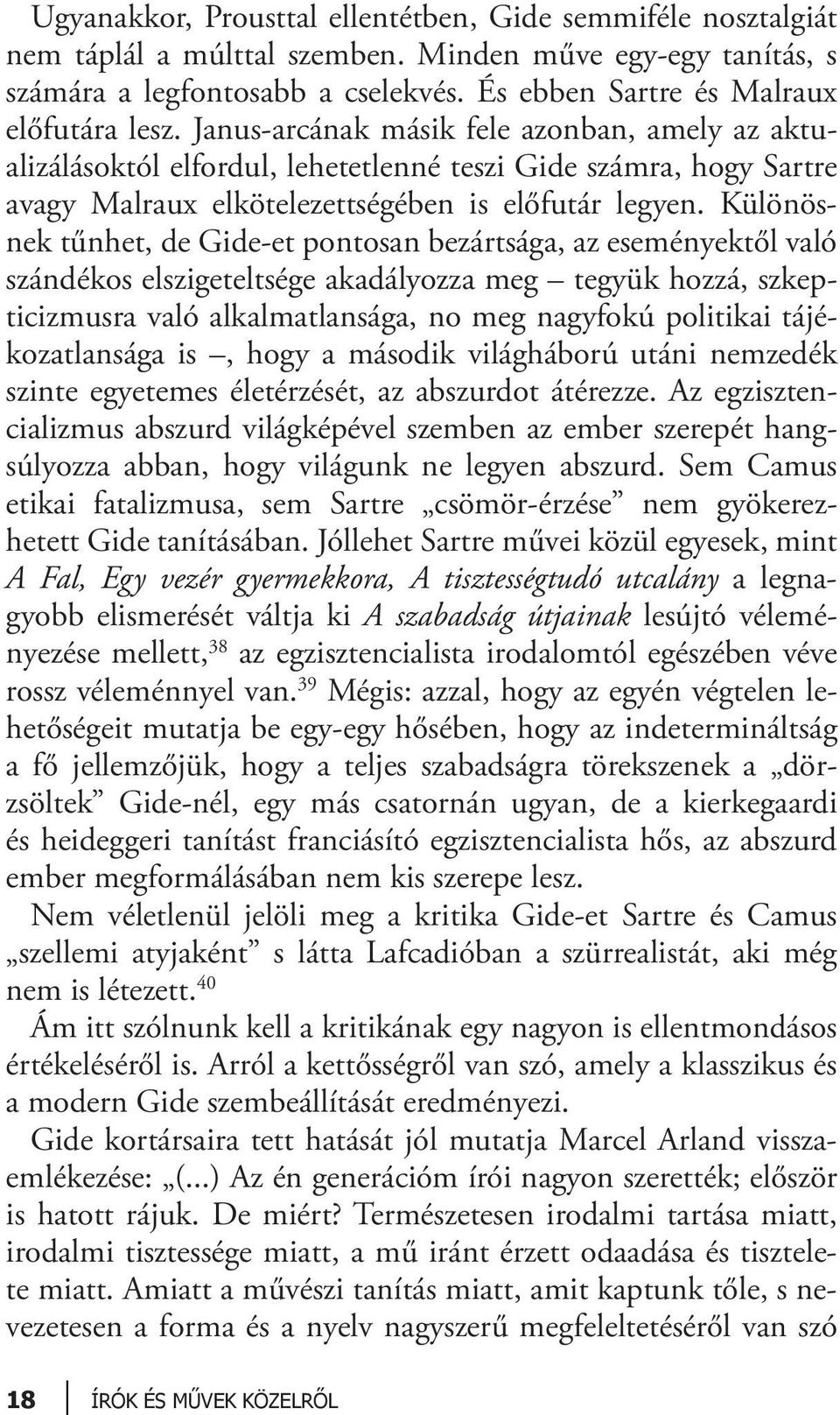 Janus-arcának másik fele azonban, amely az aktualizálásoktól elfordul, lehetetlenné teszi Gide számra, hogy Sartre avagy Malraux elkötelezettségében is előfutár legyen.