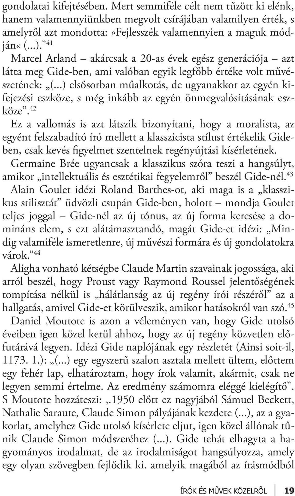 ..) elsősorban műalkotás, de ugyanakkor az egyén kifejezési eszköze, s még inkább az egyén önmegvalósításának eszköze.