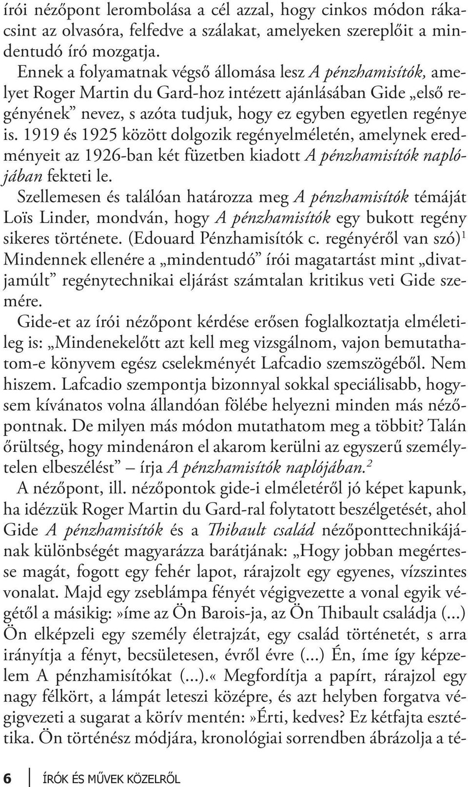 1919 és 1925 között dolgozik regényelméletén, amelynek eredményeit az 1926-ban két füzetben kiadott A pénzhamisítók naplójában fekteti le.